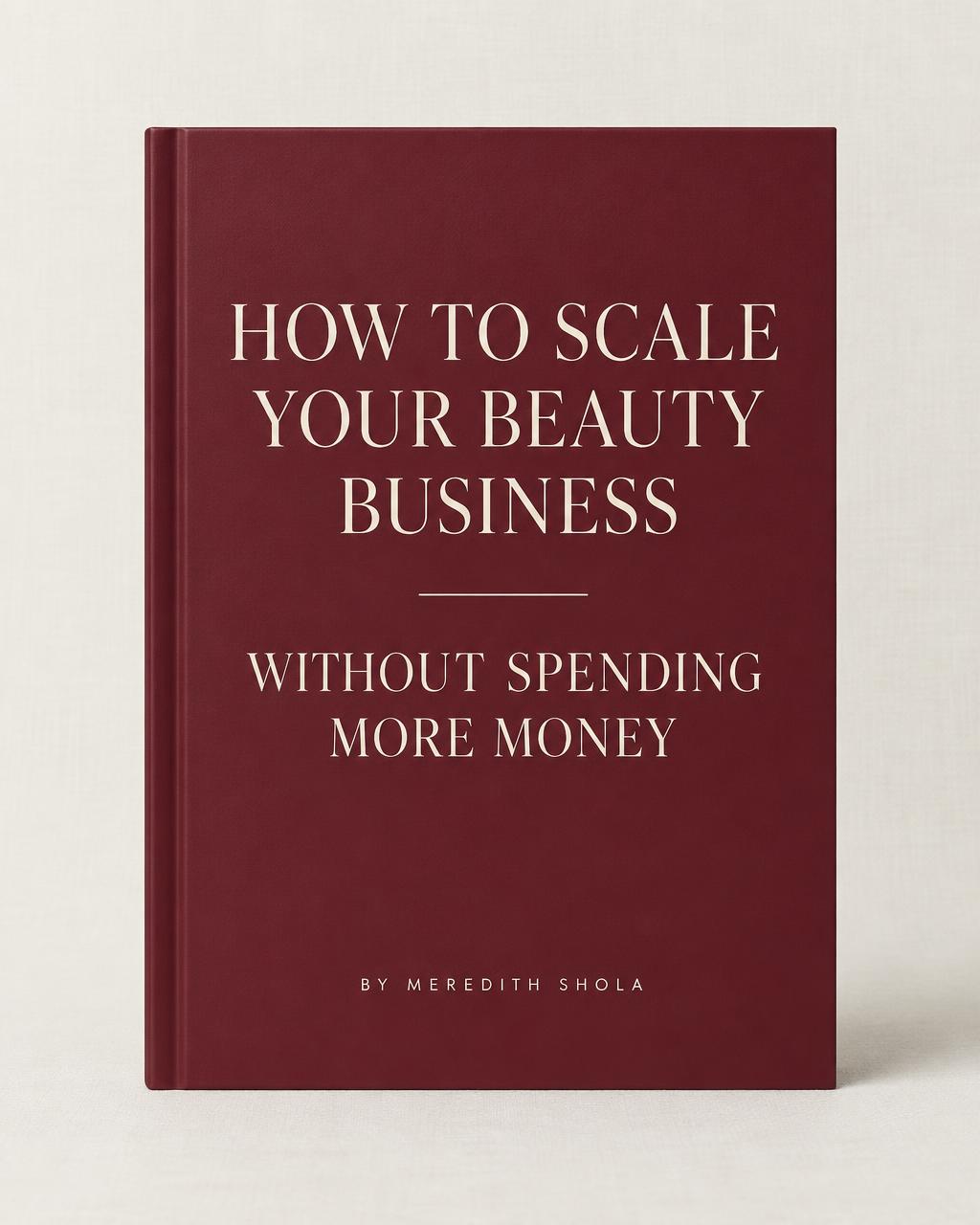 Cover of the free guide — How To Scale Your Beauty Business Without Spending More Money, by Meredith Shola